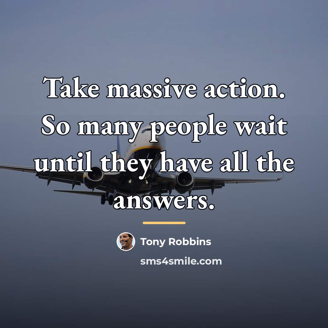 “Take massive action. So many people wait until they have…” quote by Tony Robbins