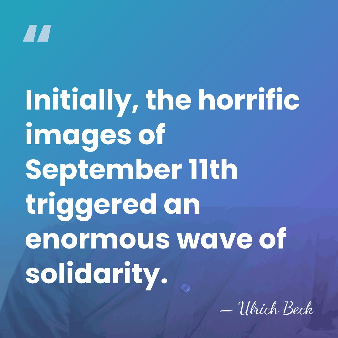Initially, the horrific images of September 11th triggered an enormous wave of&hellip; - Ulrich Beck