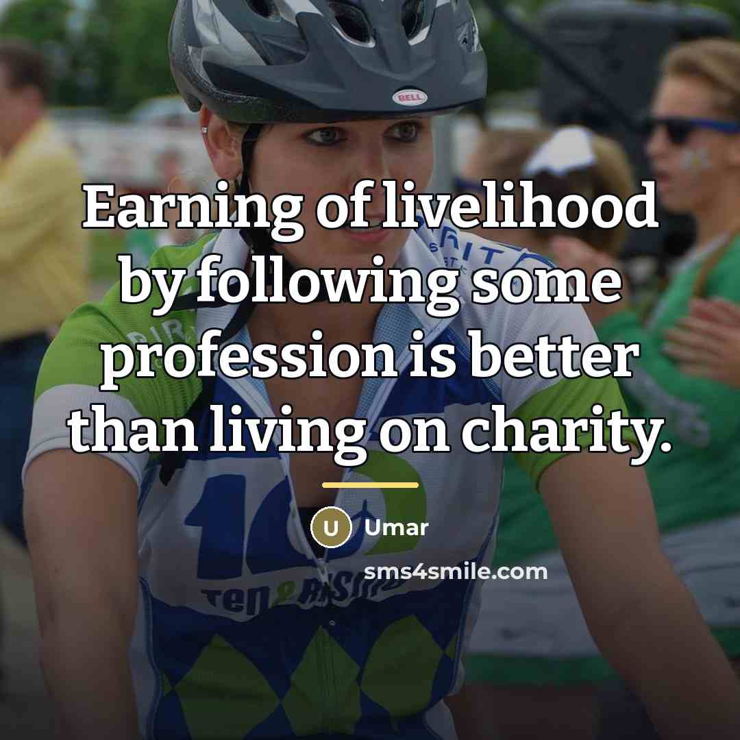 “Earning of livelihood by following some profession is better than…” quote by Umar