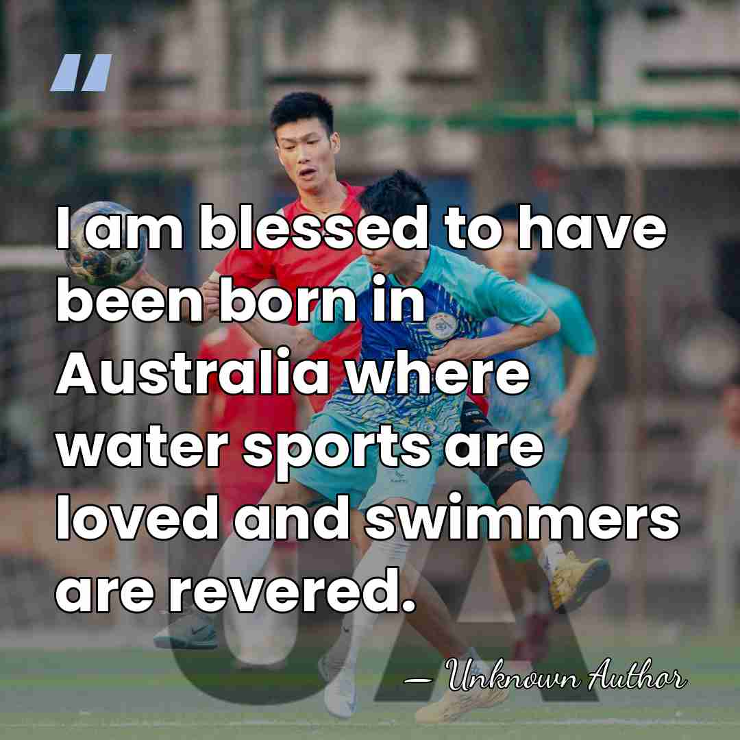 I am blessed to have been born in Australia where water sports&hellip; - Shane Gould