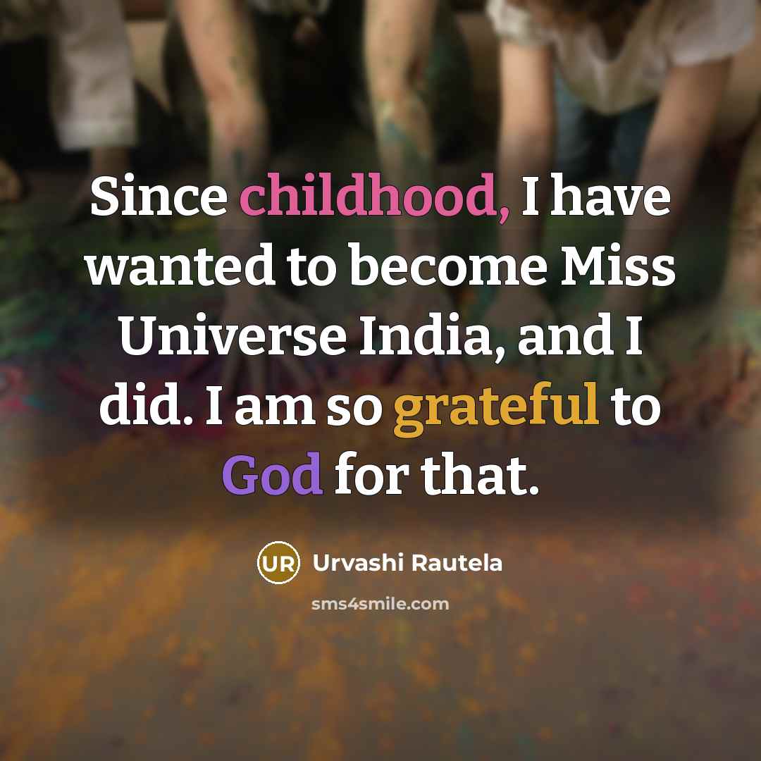 “Since childhood, I have wanted to become Miss Universe India,…” quote by Urvashi Rautela