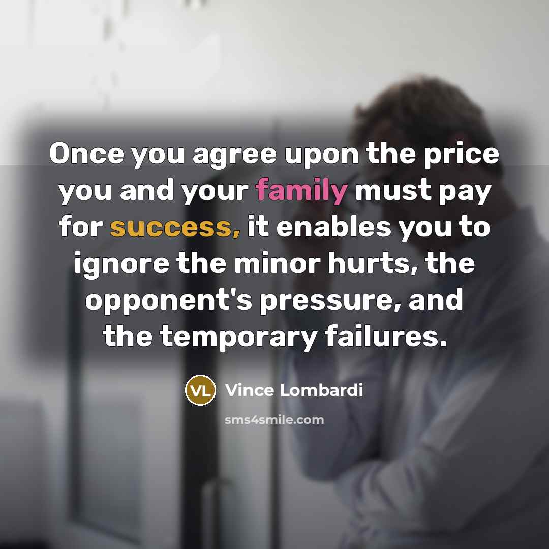“Once you agree upon the price you and your family…” quote by Vince Lombardi