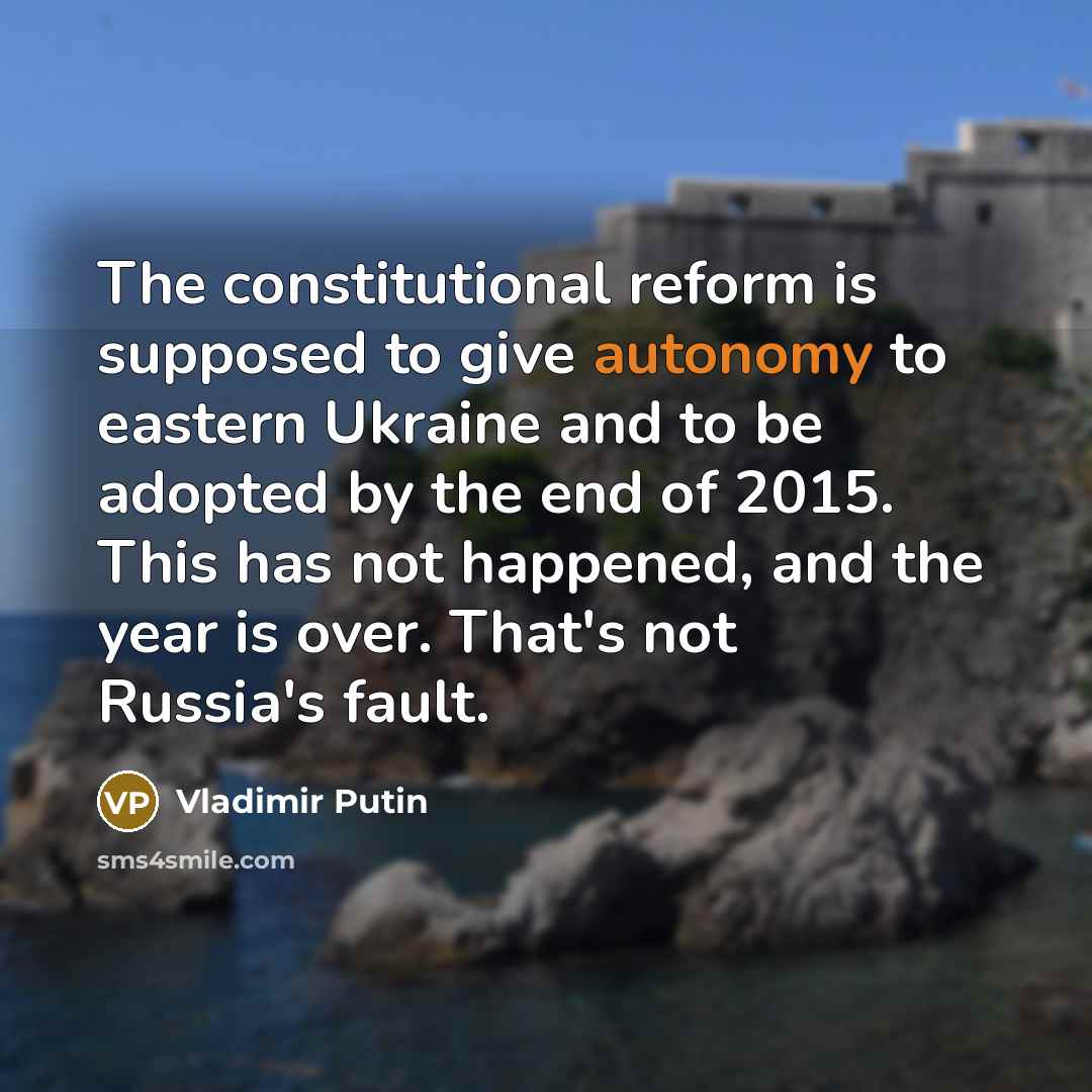 “The constitutional reform is supposed to give autonomy to eastern…” quote by Vladimir Putin