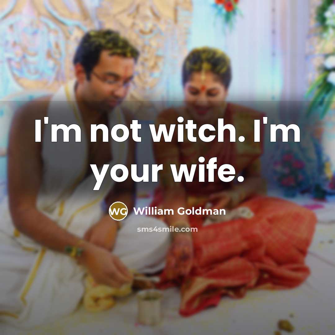 “I'm not witch. I'm your wife.…” quote by William Goldman