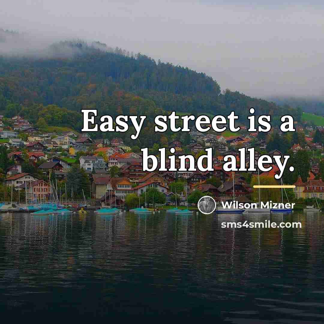 “Easy street is a blind alley.…” quote by Wilson Mizner