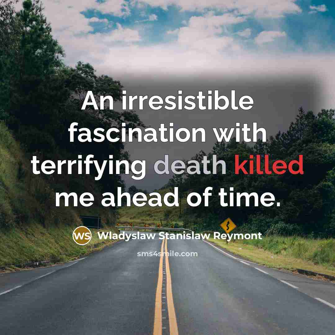“An irresistible fascination with terrifying death killed me ahead of…” quote by Wladyslaw Stanislaw Reymont