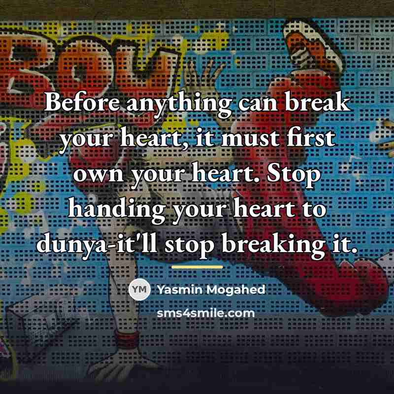 “Before anything can break your heart, it must first own…” quote by Yasmin Mogahed