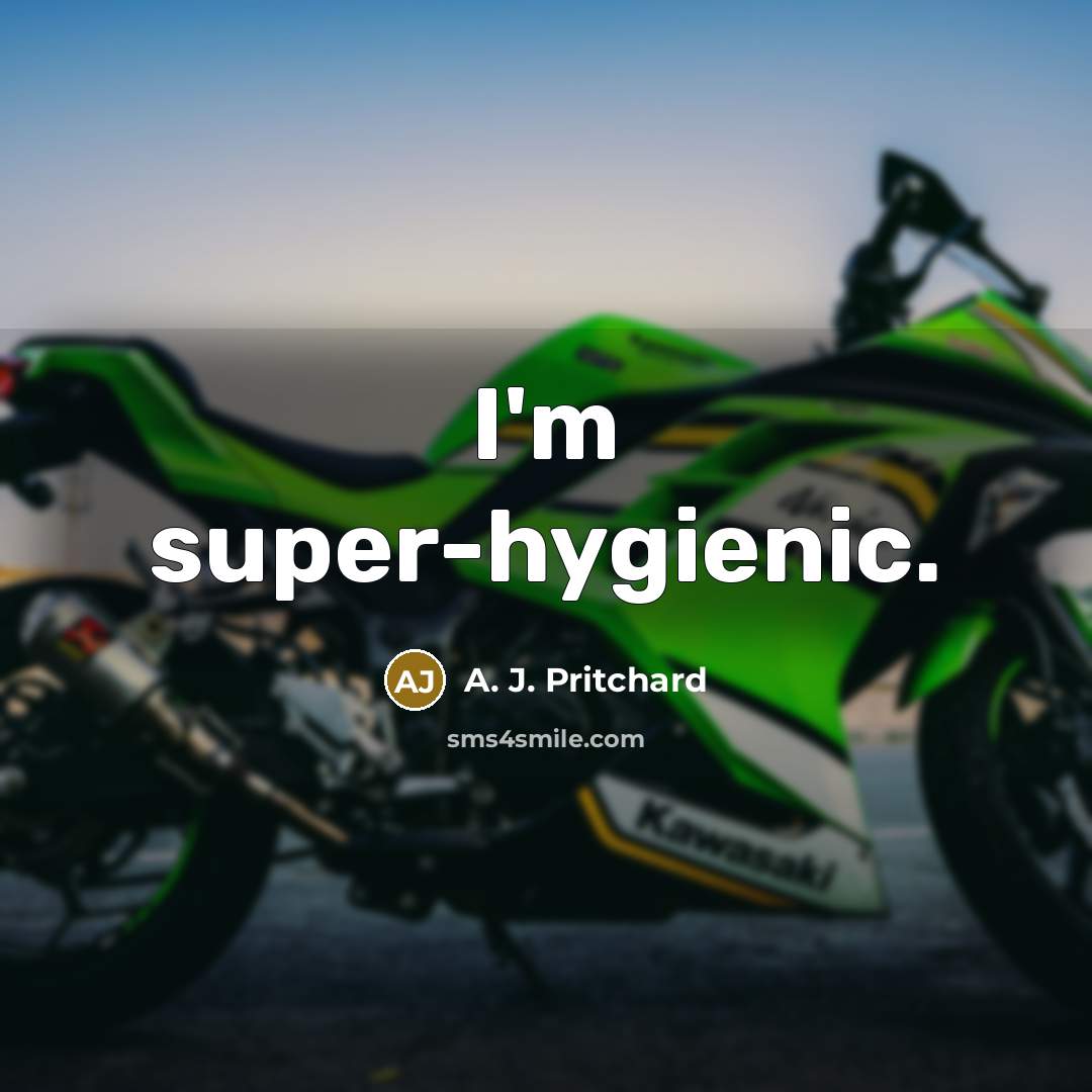 “I'm super-hygienic.…” quote by A. J. Pritchard
