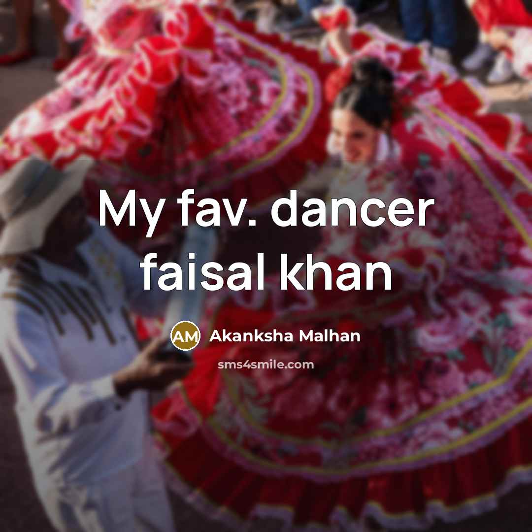 “My fav. dancer faisal khan…” quote by Akanksha Malhan