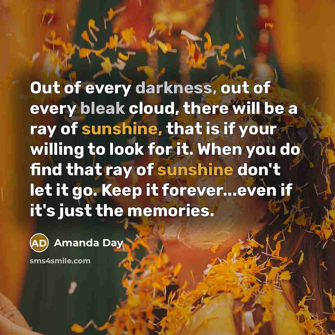 “Out of every darkness, out of every bleak cloud, there…” quote by Amanda Day