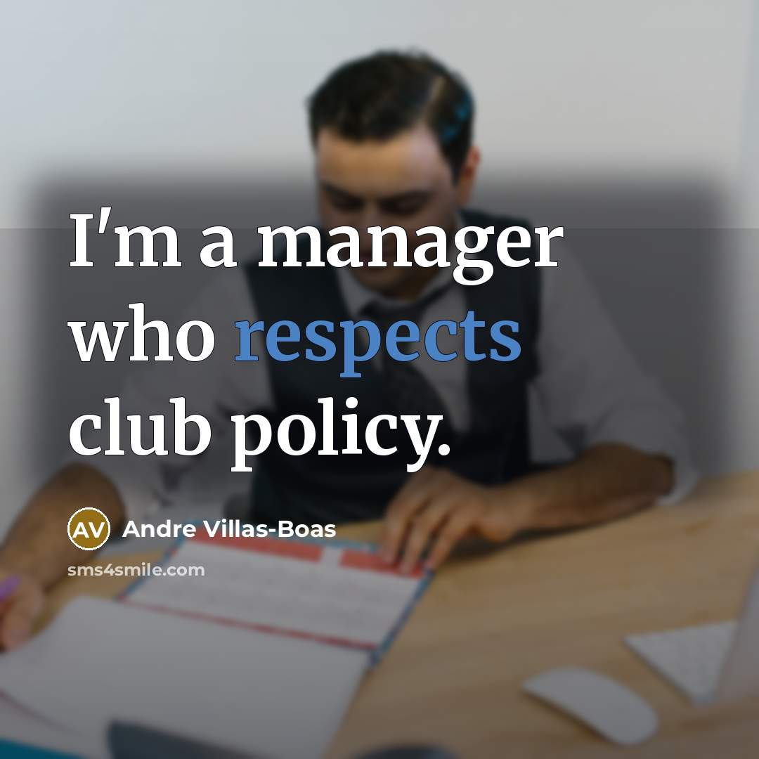 “I'm a manager who respects club policy.…” quote by Andre Villas-Boas