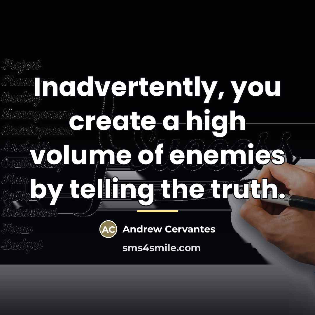 “Inadvertently, you create a high volume of enemies by telling…” quote by Andrew Cervantes