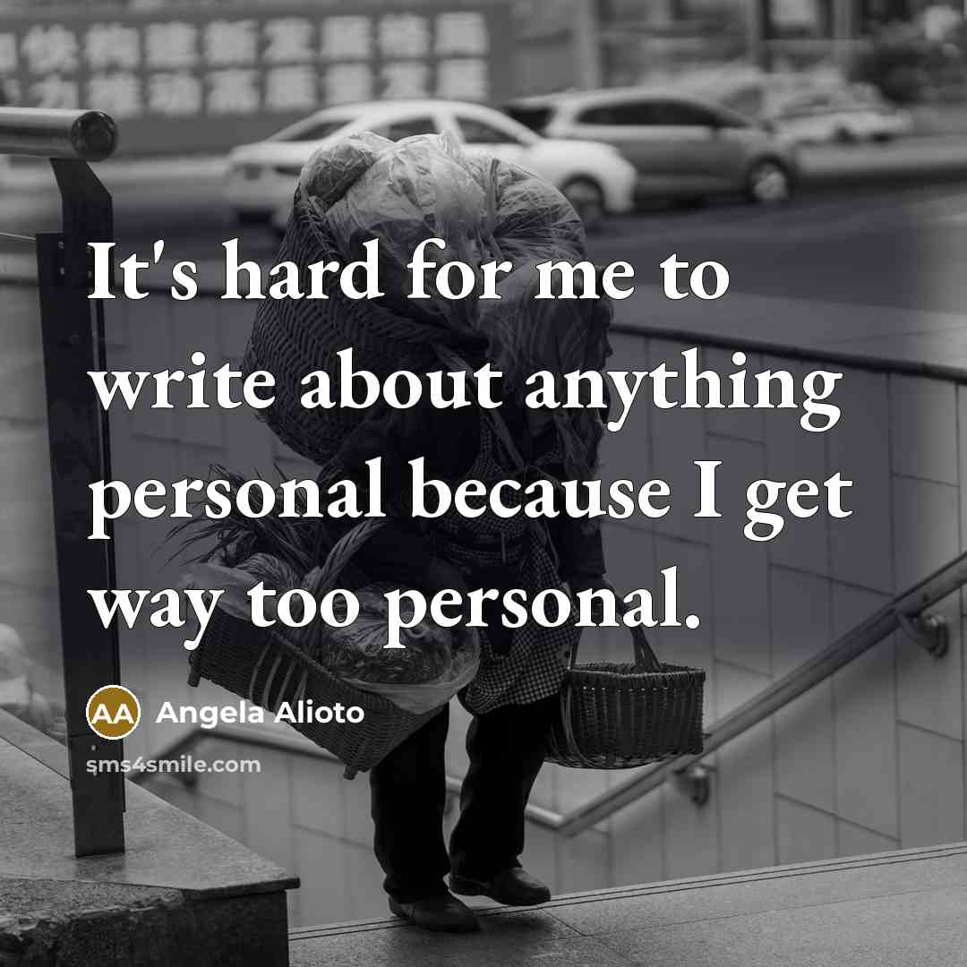 “It's hard for me to write about anything personal because…” quote by Angela Alioto