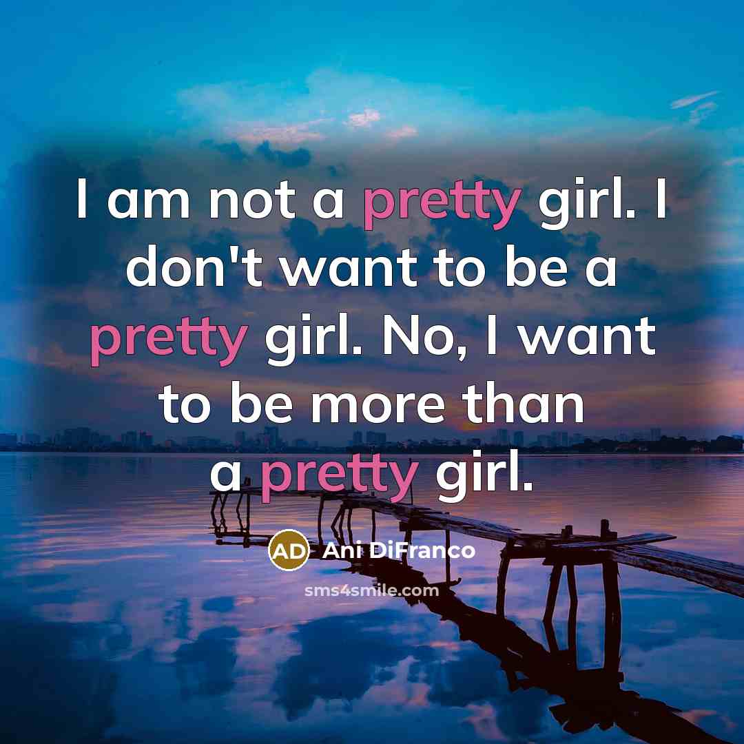 “I am not a pretty girl. I don't want to…” quote by Ani DiFranco