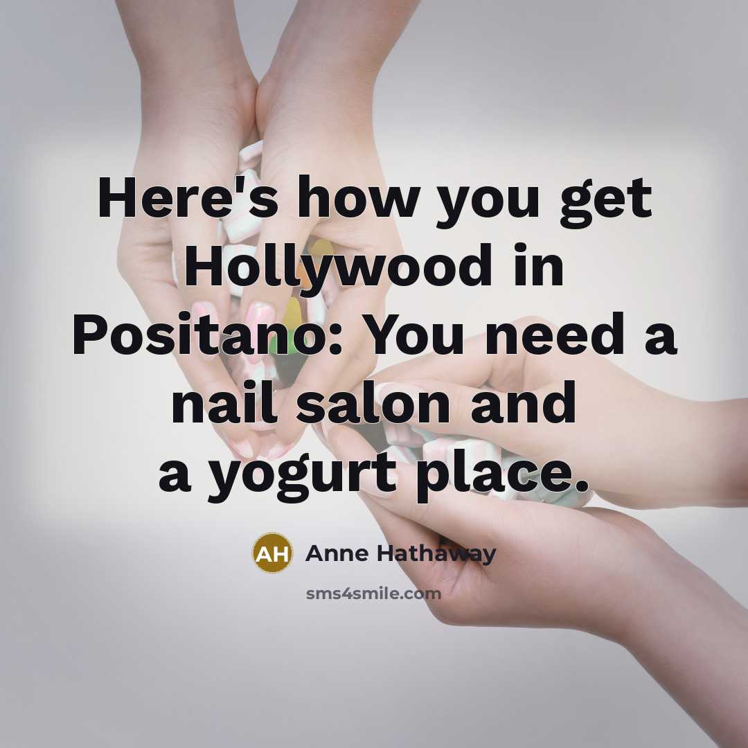 “Here's how you get Hollywood in Positano: You need a…” quote by Anne Hathaway