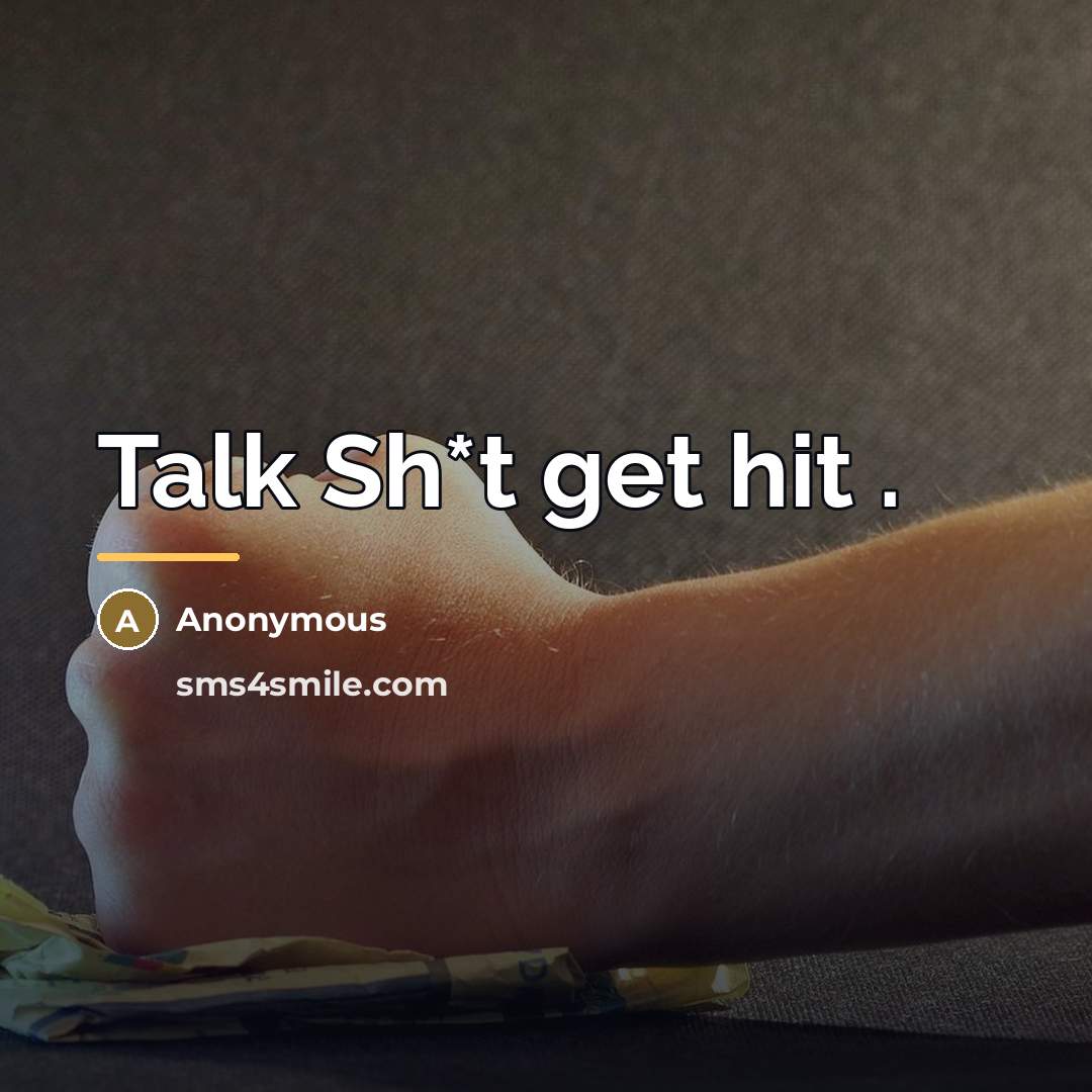 “Talk Sh*t get hit .…” quote by Anonymous