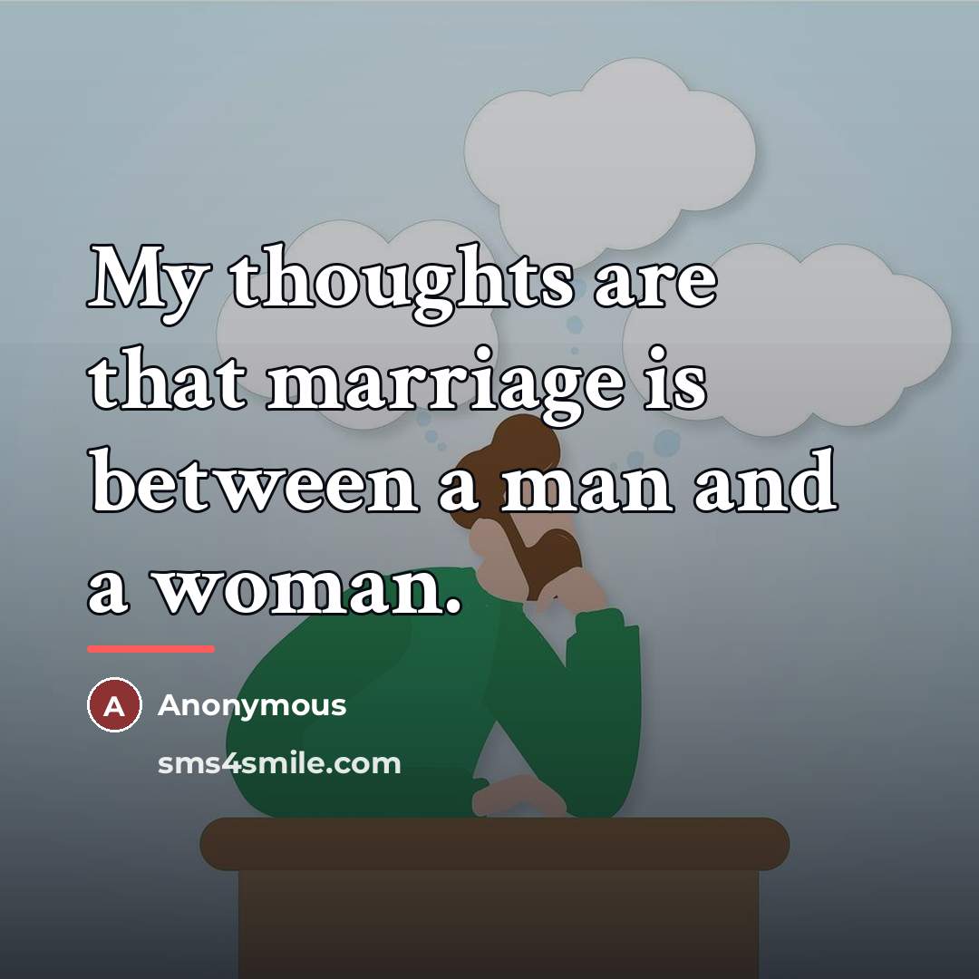 “My thoughts are that marriage is between a man and…” quote by Anonymous