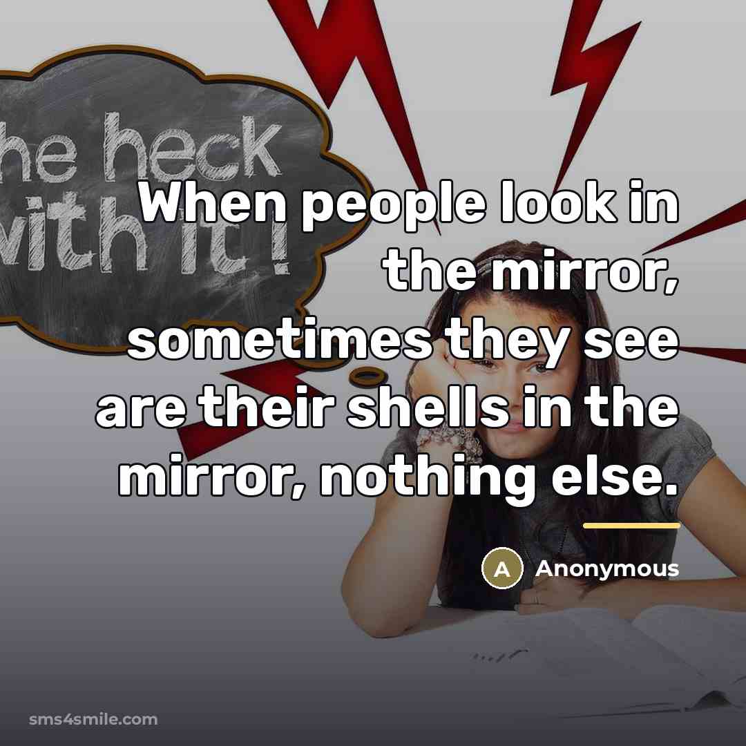 “When people look in the mirror, sometimes they see are…” quote by Anonymous