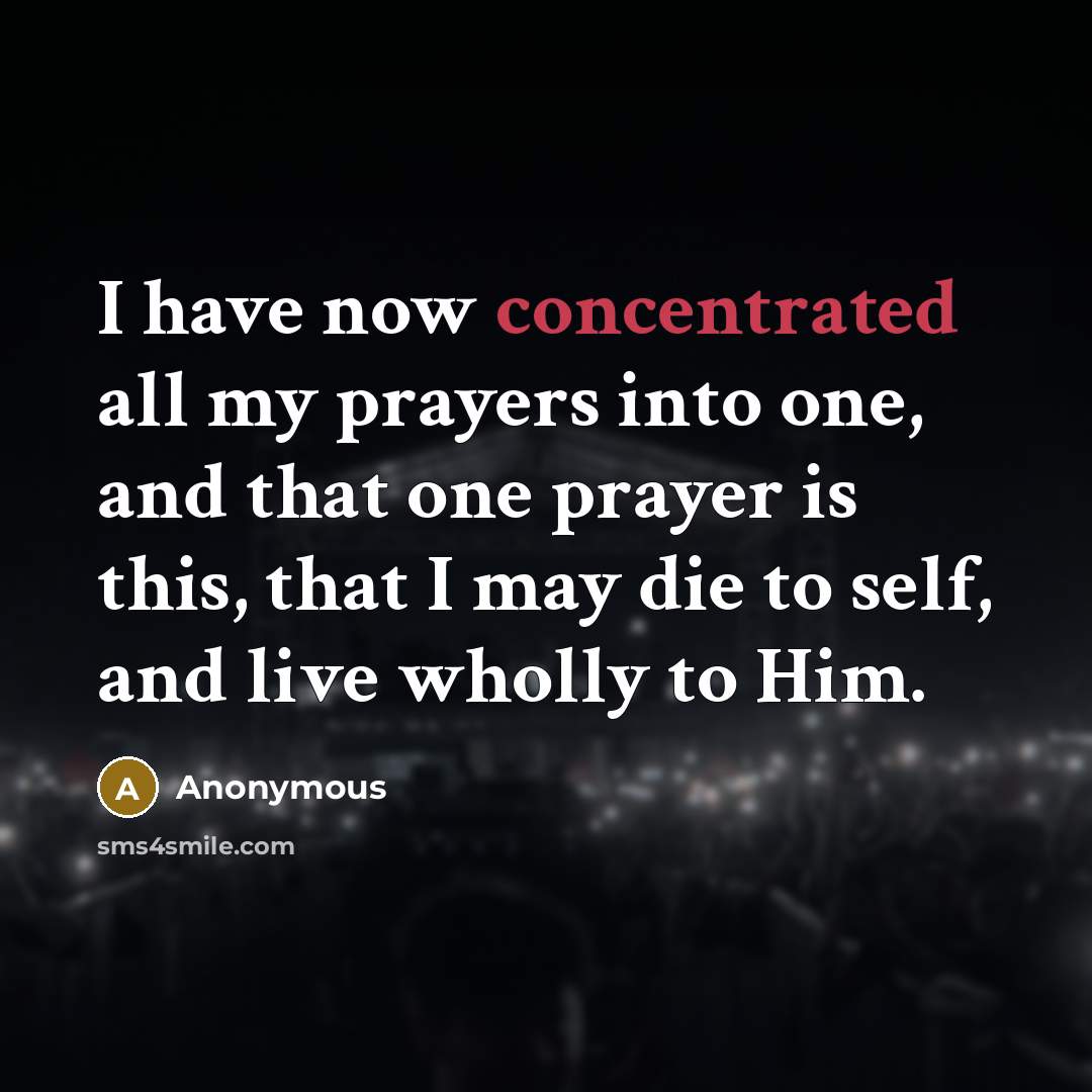 “I have now concentrated all my prayers into one, and…” quote by Anonymous