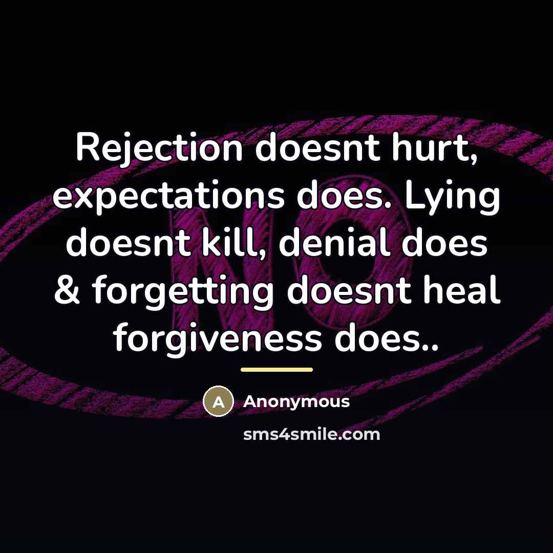 “Rejection doesnt hurt, expectations does. Lying doesnt kill, denial does…” quote by Anonymous