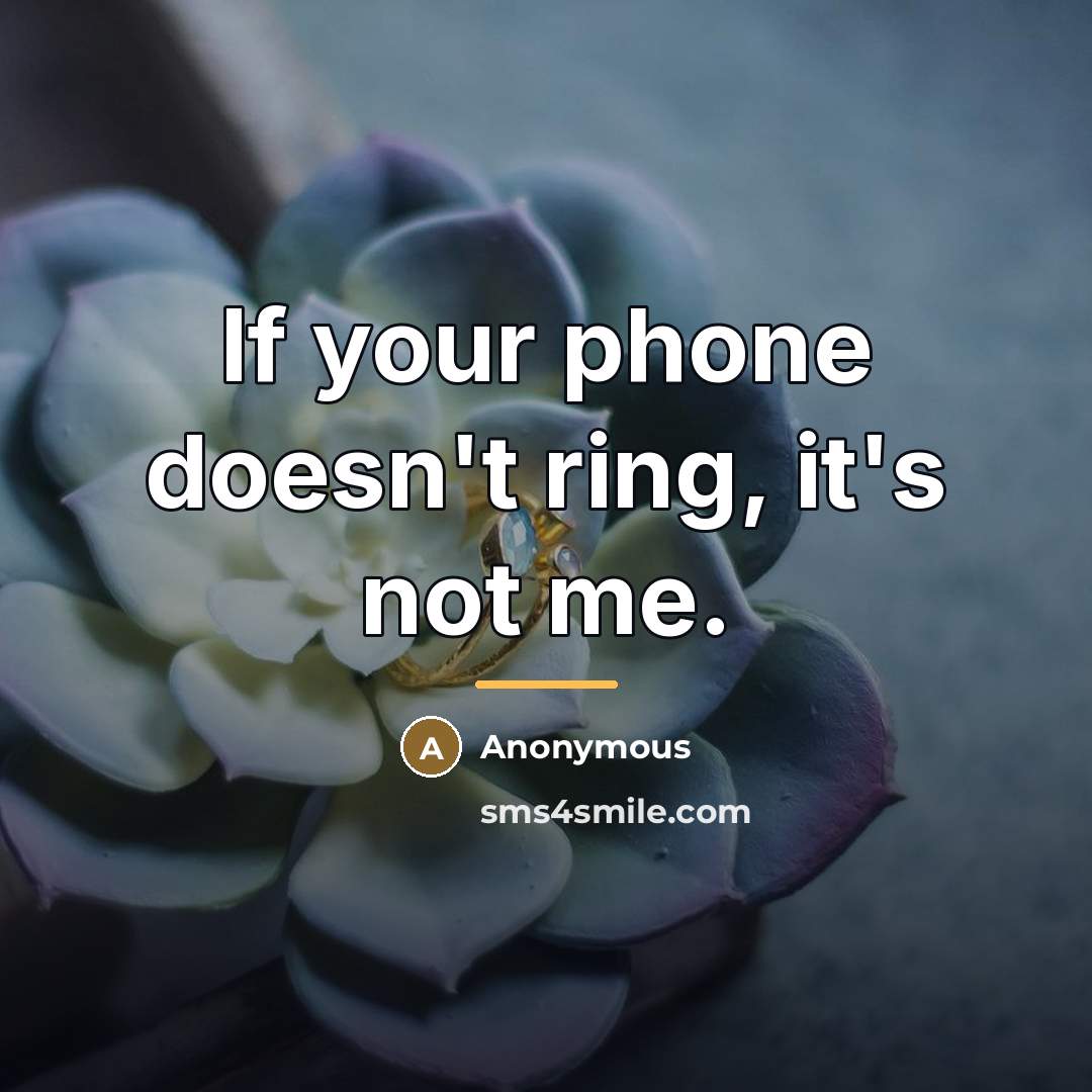 “If your phone doesn't ring, it's not me.…” quote by Anonymous
