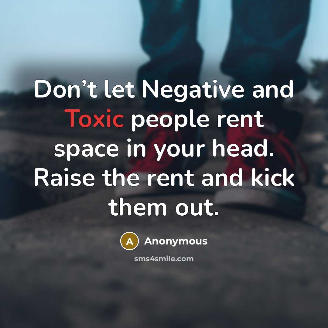 “Don’t let Negative and Toxic people rent space in your…” quote by Anonymous