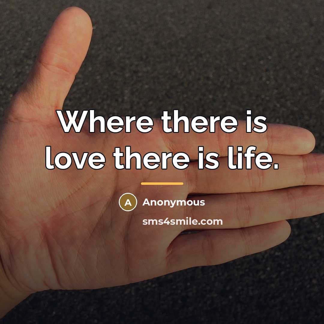 “Where there is love there is life.…” quote by Anonymous