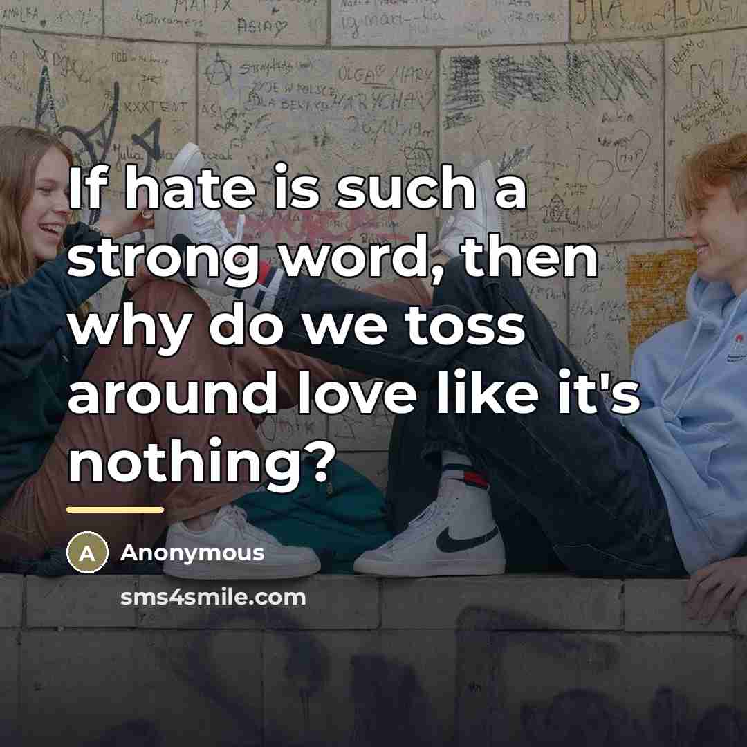 “If hate is such a strong word, then why do…” quote by Anonymous