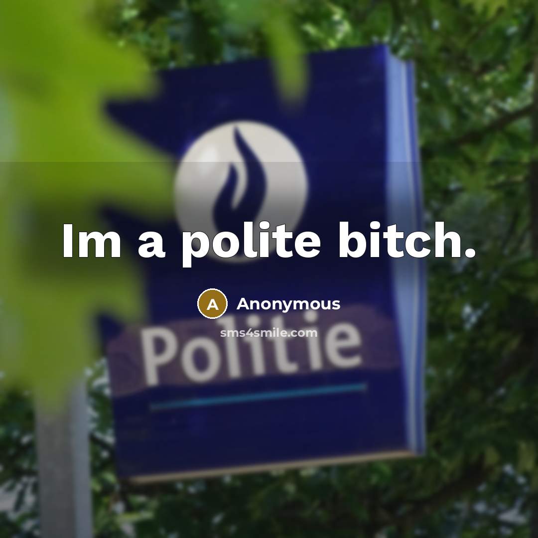 “Im a polite bitch.” quote by Anonymous
