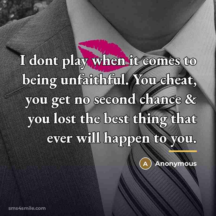 “I dont play when it comes to being unfaithful. You…” quote by Anonymous