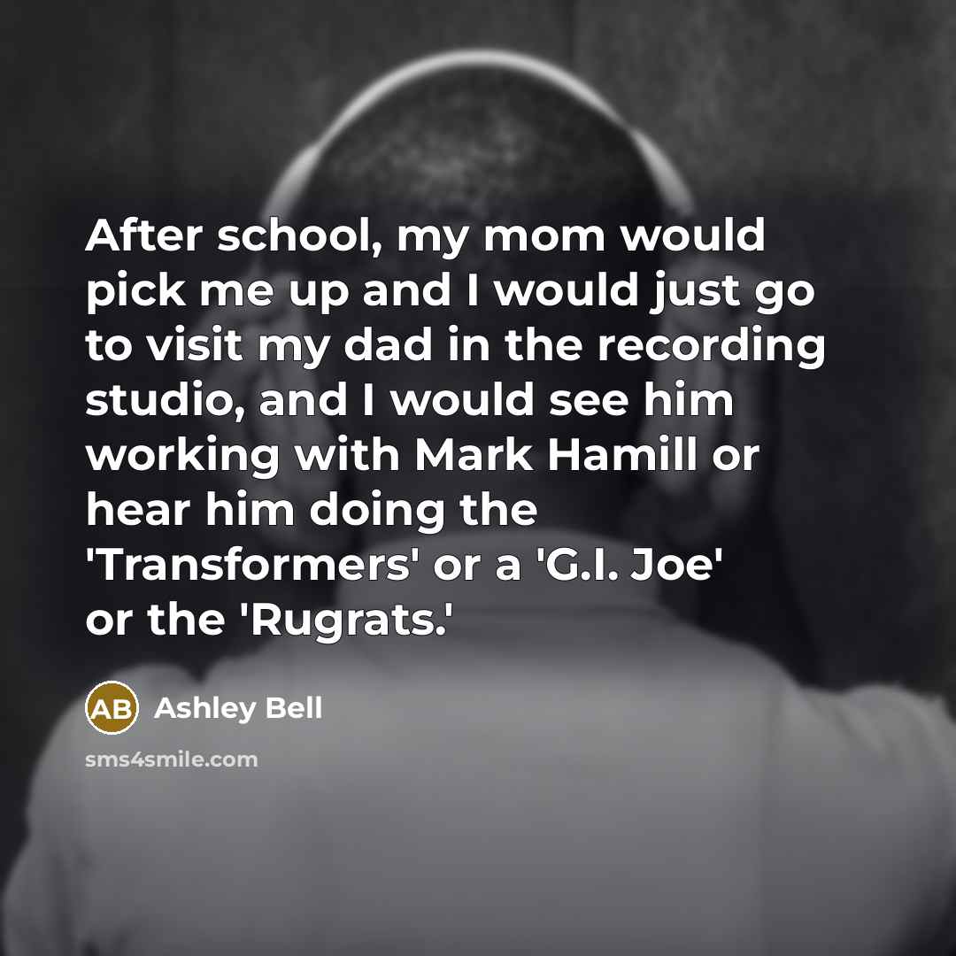 “After school, my mom would pick me up and I…” quote by Ashley Bell