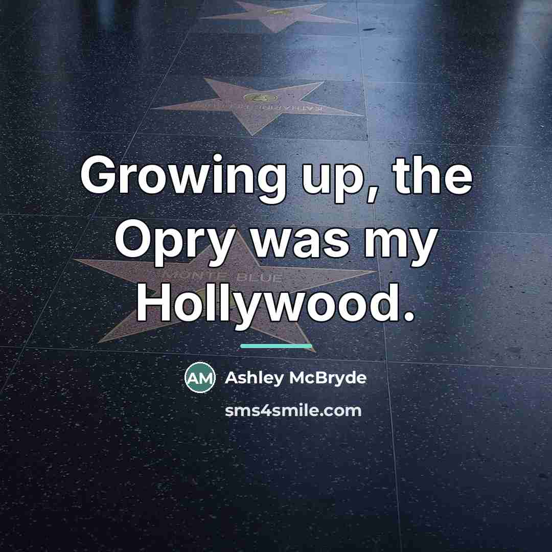 “Growing up, the Opry was my Hollywood.…” quote by Ashley McBryde