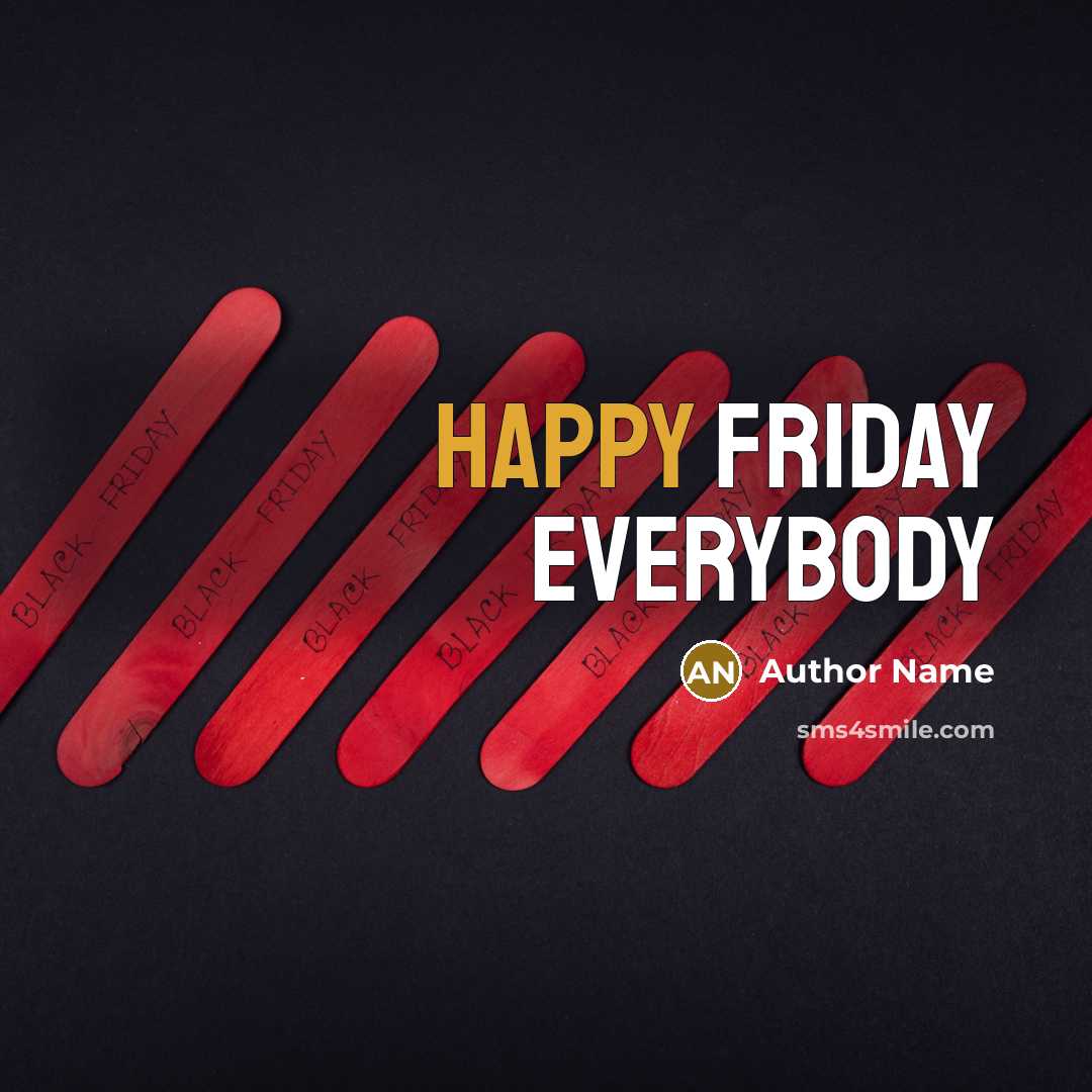 “HAPPY FRIDAY EVERYBODY” quote by Author Name