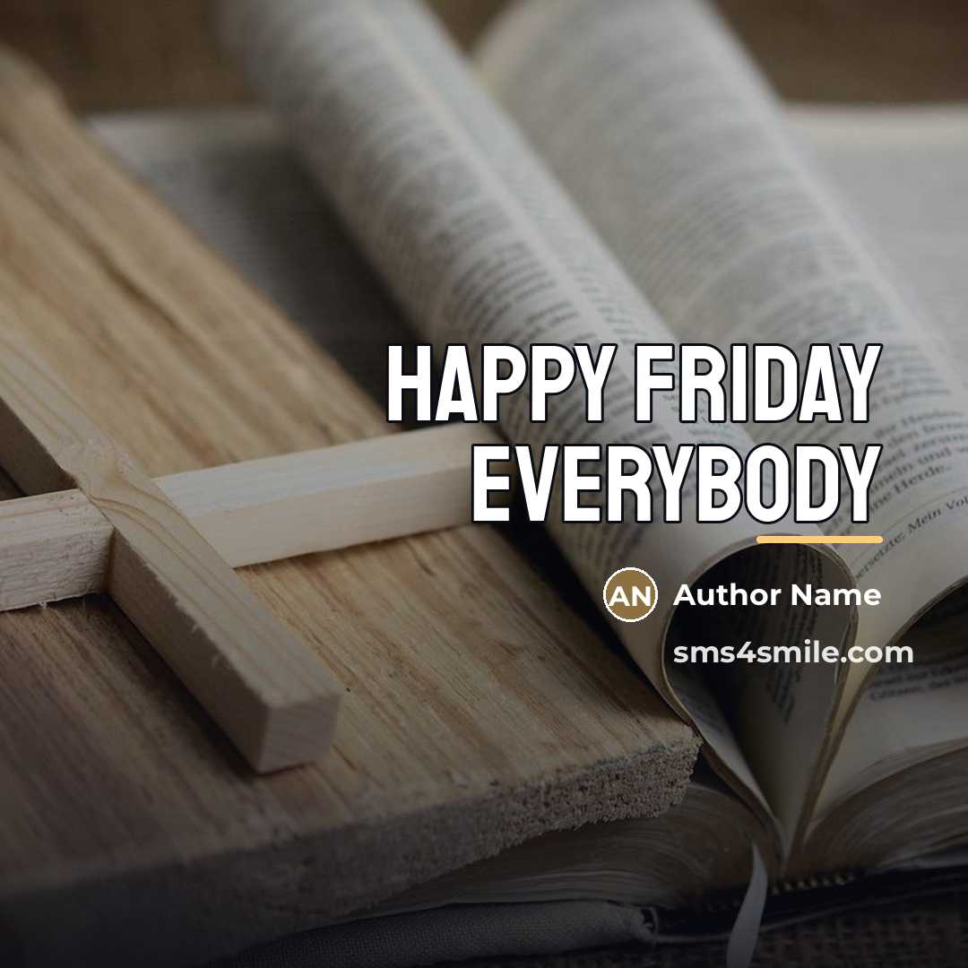 “HAPPY FRIDAY EVERYBODY…” quote by Author Name