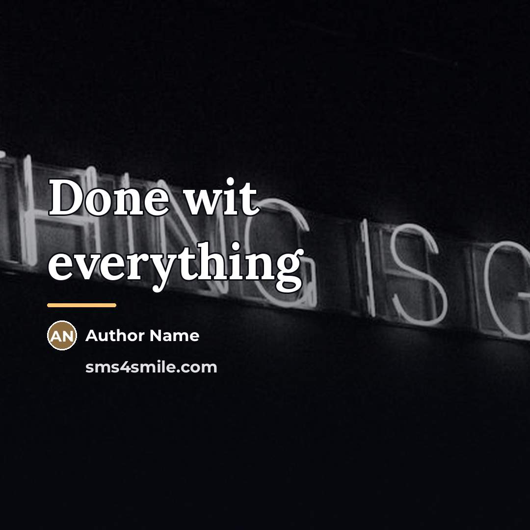“Done wit everything…” quote by Author Name