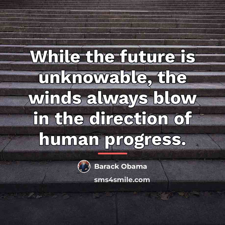 “While the future is unknowable, the winds always blow in…” quote by Barack Obama