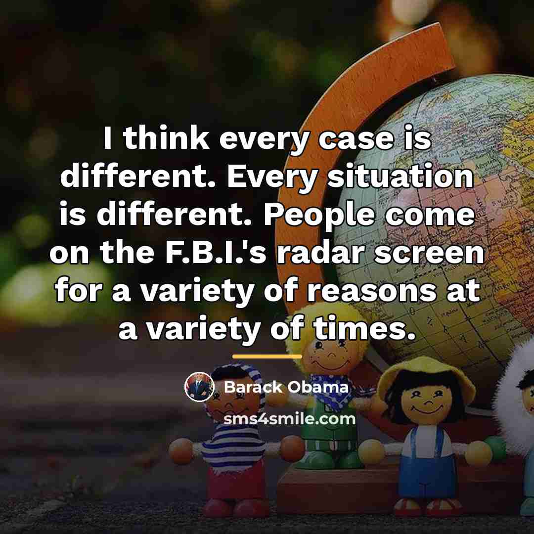 “I think every case is different. Every situation is different.…” quote by Barack Obama