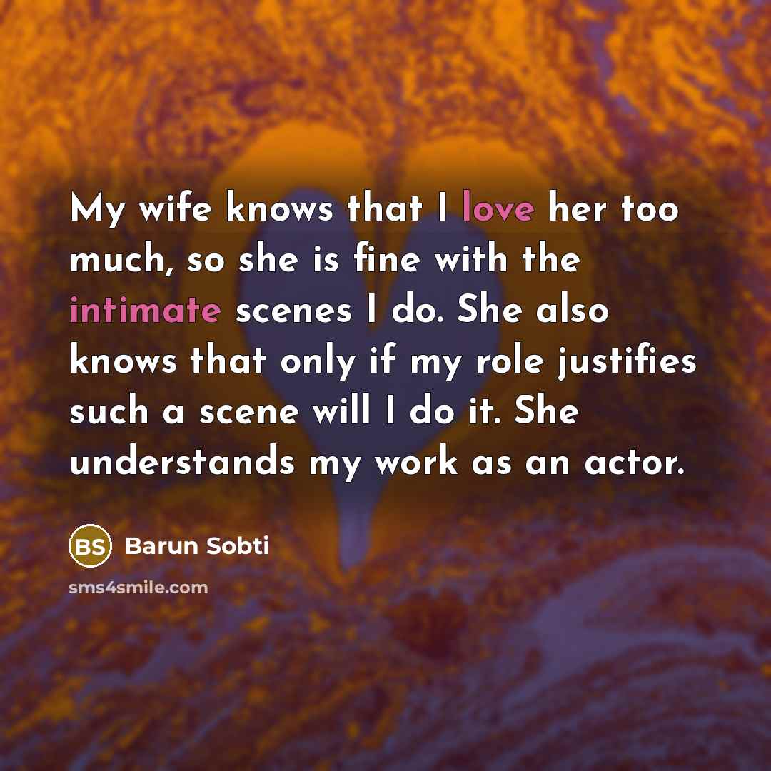 “My wife knows that I love her too much, so…” quote by Barun Sobti