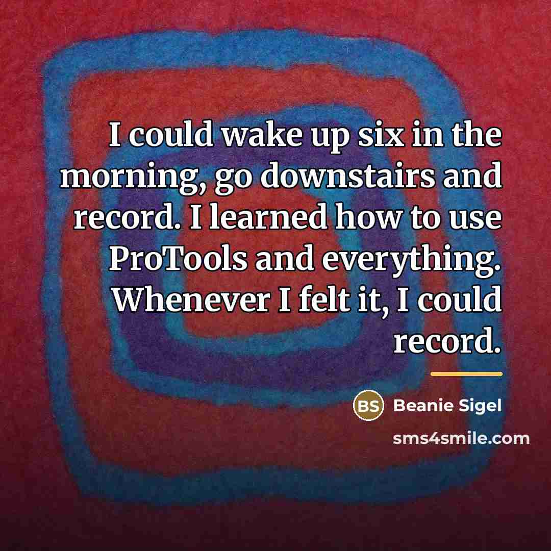“I could wake up six in the morning, go downstairs…” quote by Beanie Sigel