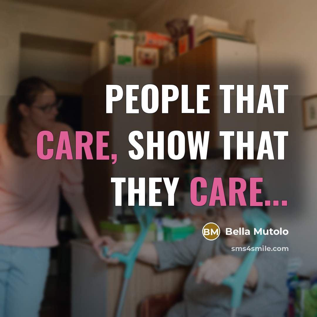 “People that care, Show that they care...…” quote by Bella Mutolo