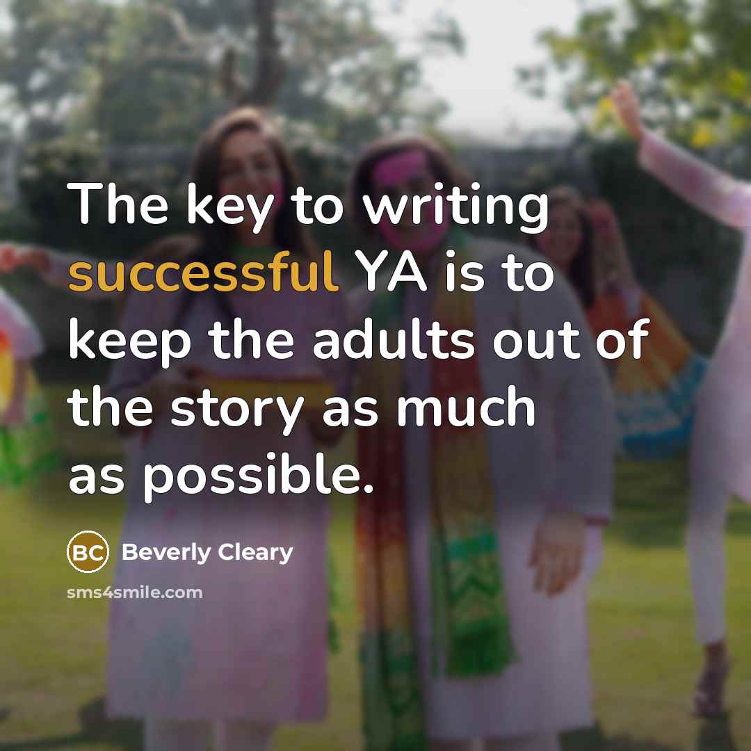 “The key to writing successful YA is to keep the…” quote by Beverly Cleary