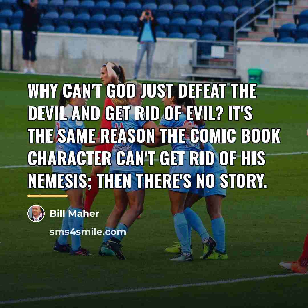 “Why can't God just defeat the devil and get rid…” quote by Bill Maher