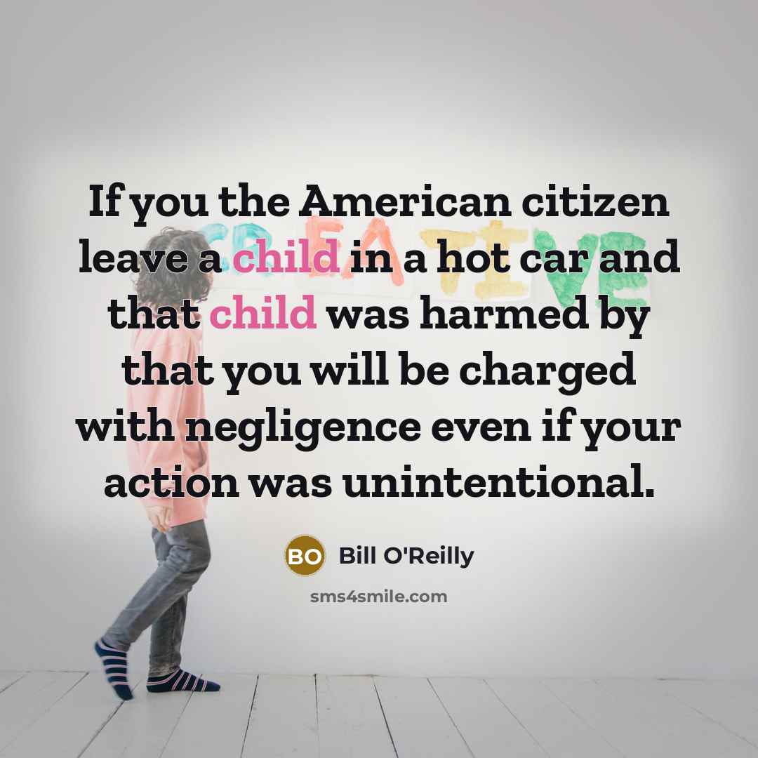 “If you the American citizen leave a child in a…” quote by Bill O'Reilly