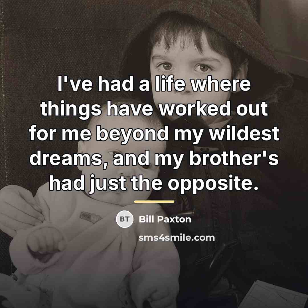 “I've had a life where things have worked out for…” quote by Bill Paxton