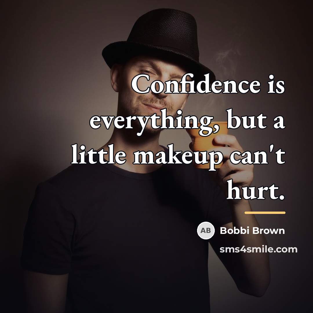 “Confidence is everything, but a little makeup can't hurt.…” quote by Bobbi Brown