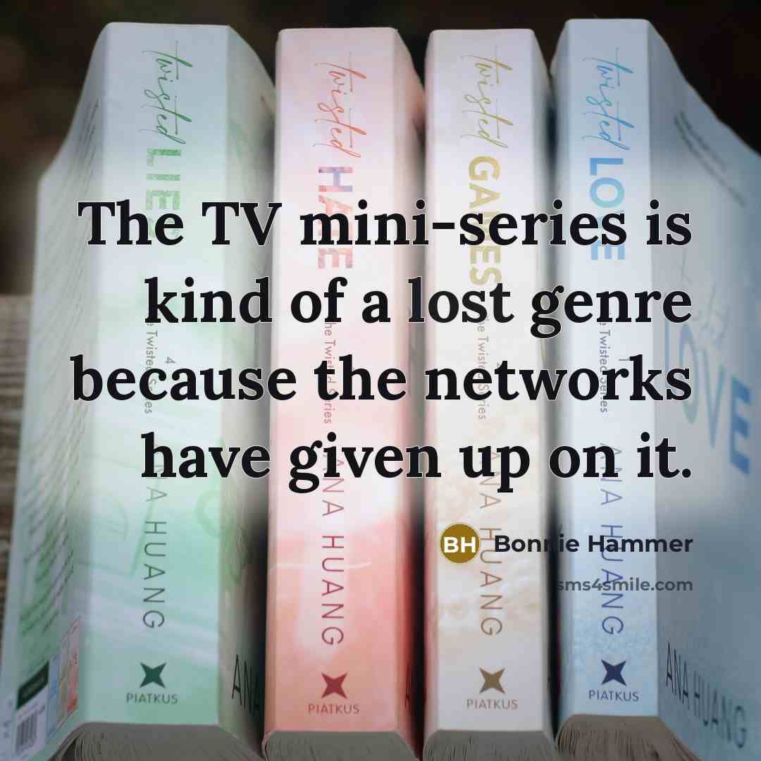 “The TV mini-series is kind of a lost genre because…” quote by Bonnie Hammer