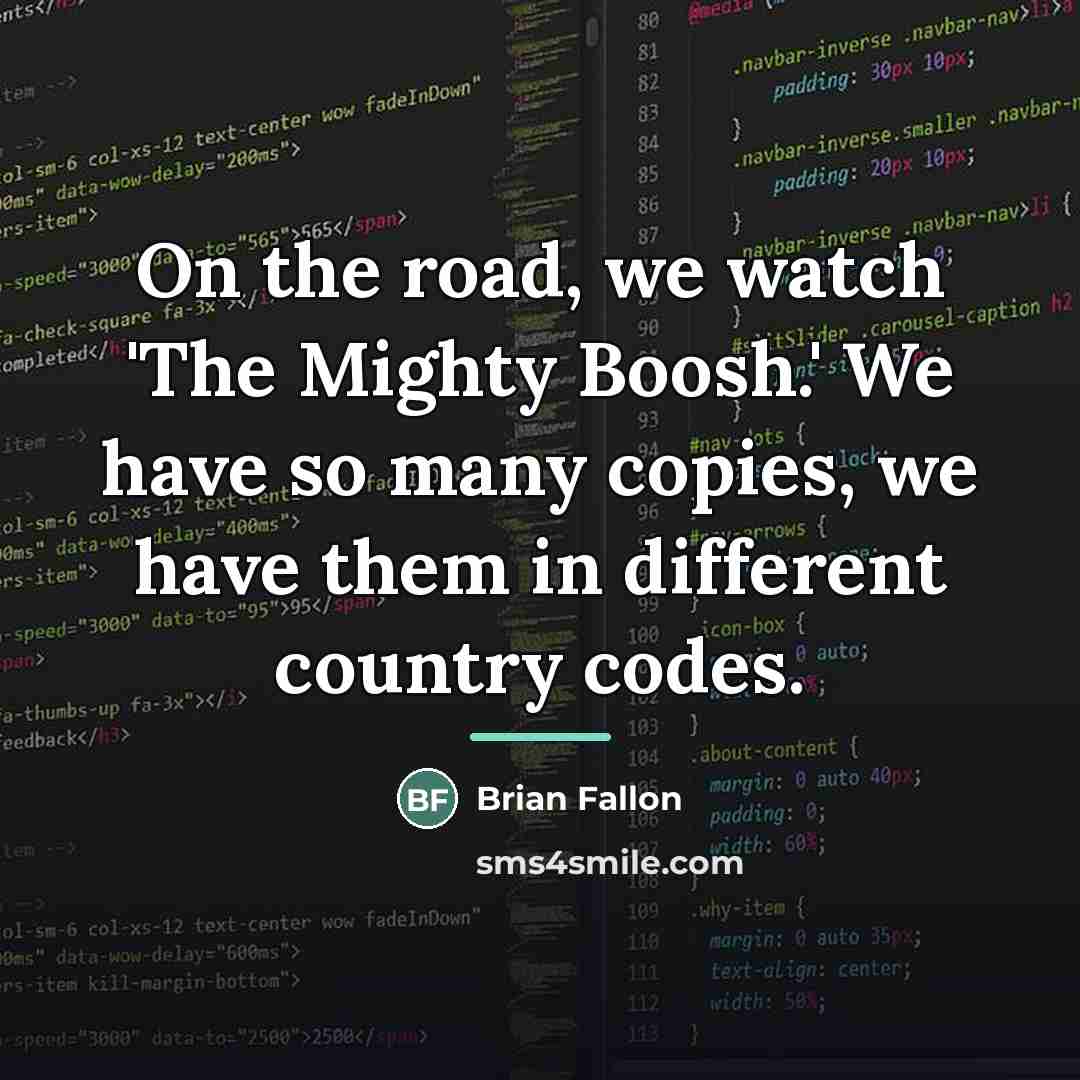 “On the road, we watch 'The Mighty Boosh.' We have…” quote by Brian Fallon