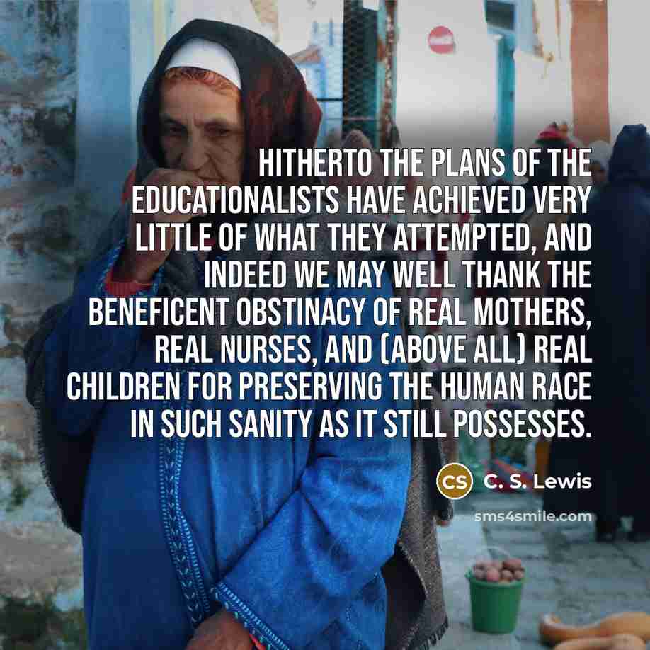 “Hitherto the plans of the educationalists have achieved very little…” quote by C. S. Lewis