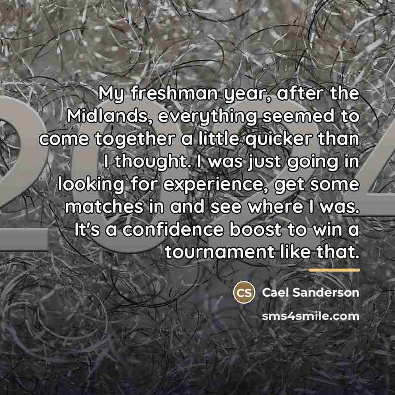 “My freshman year, after the Midlands, everything seemed to come…” quote by Cael Sanderson
