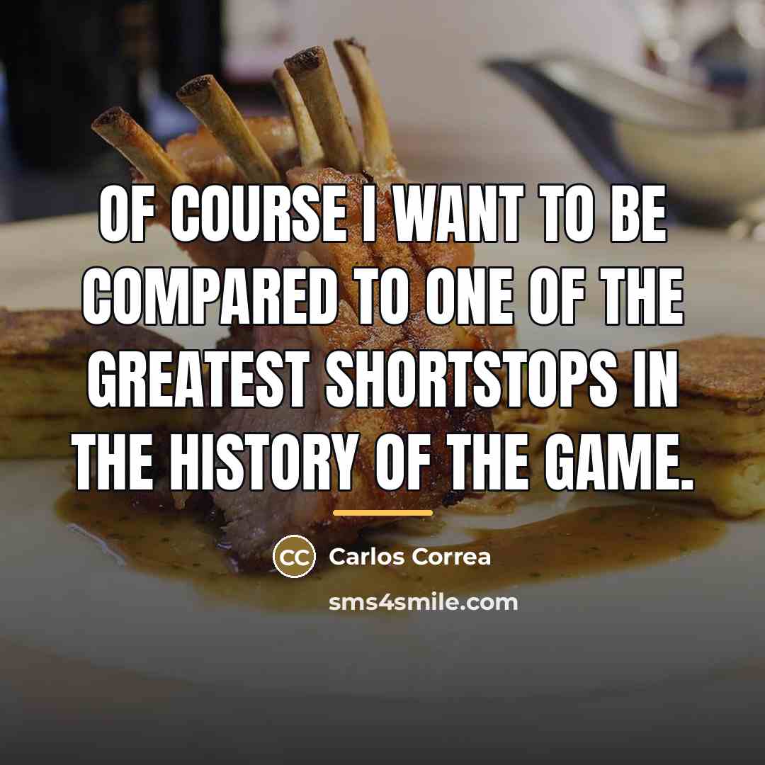 “Of course I want to be compared to one of…” quote by Carlos Correa